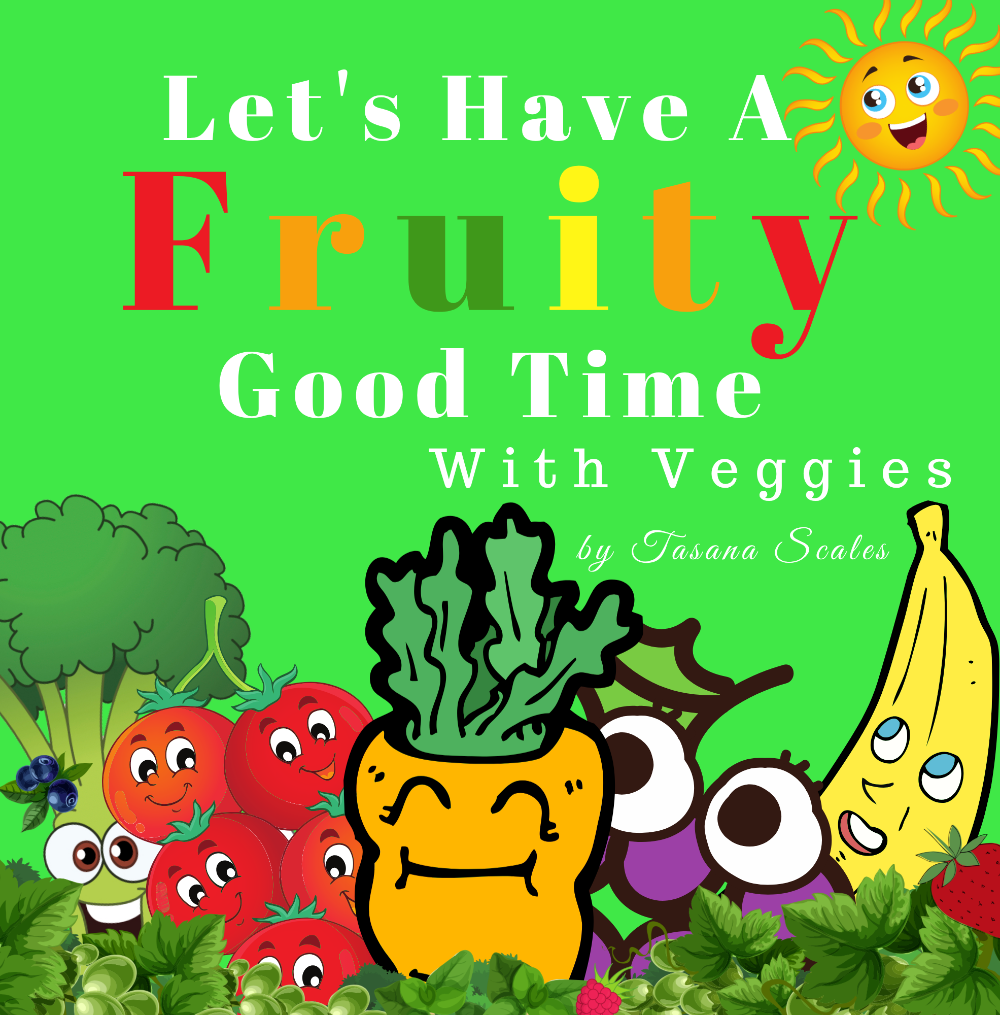 Cover of Let's Have a Fruity Good Time with Veggies by Tasana Scales